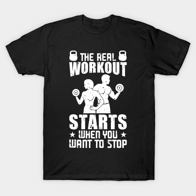 The Real Workout Starts When You Want To Stop | Motivational & Inspirational | Gift or Present for Gym Lovers T-Shirt by MikusMartialArtsStore